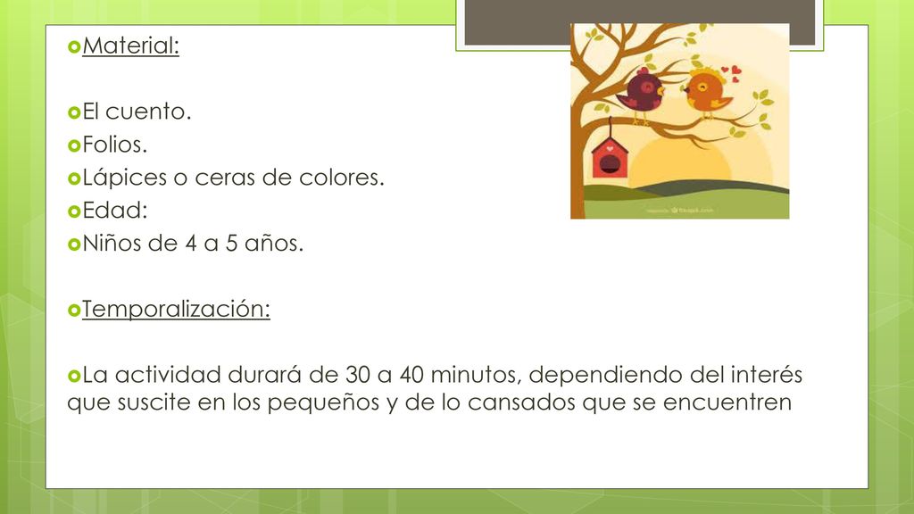 Material: El cuento. Folios. Lápices o ceras de colores. Edad: Niños de 4 a 5 años. Temporalización: