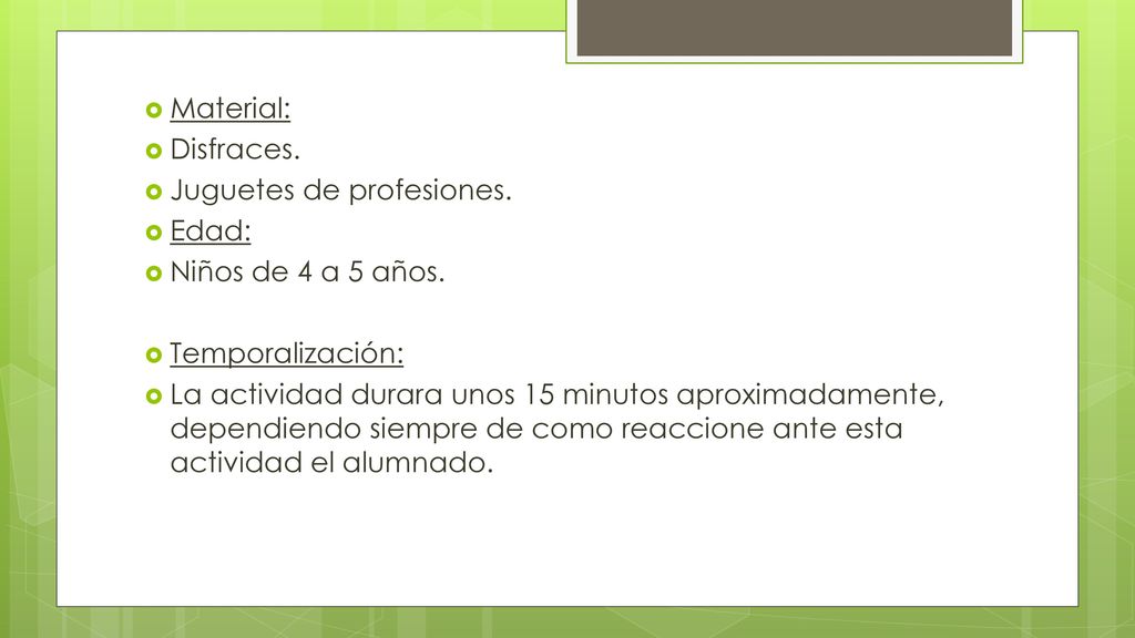 Material: Disfraces. Juguetes de profesiones. Edad: Niños de 4 a 5 años. Temporalización: