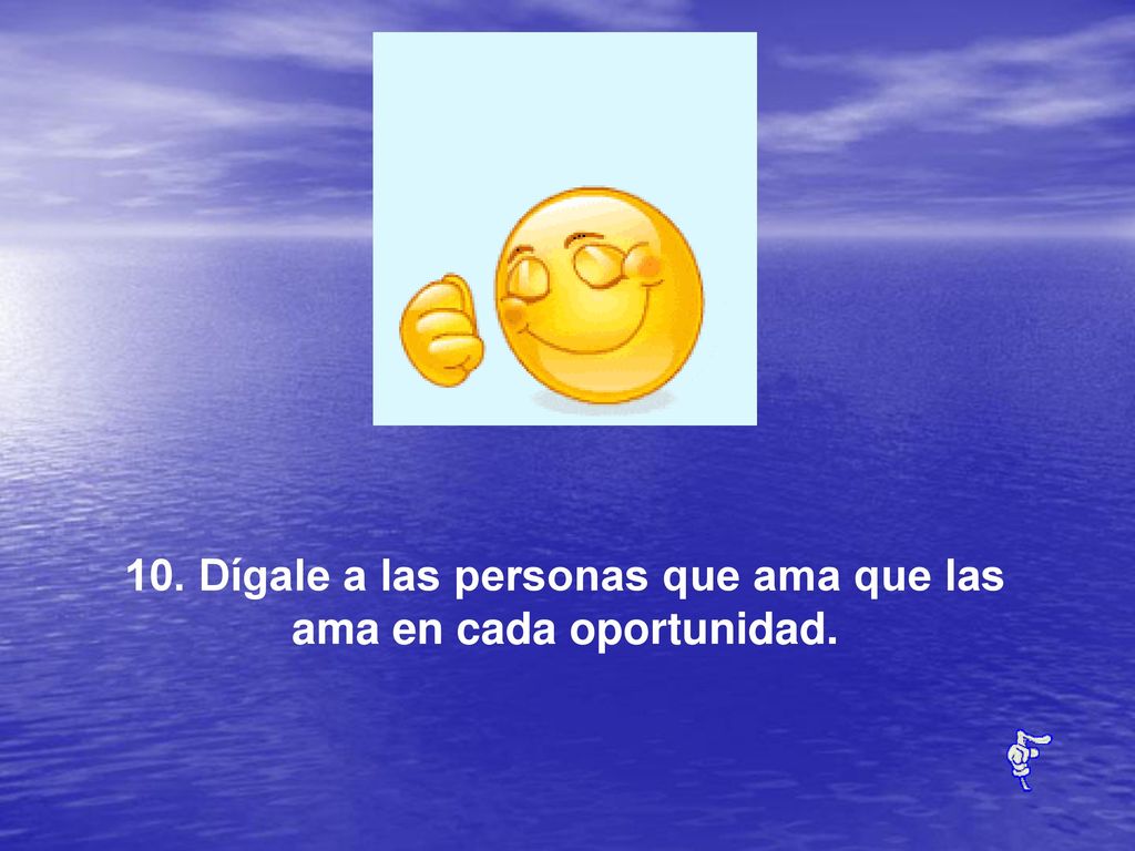 10. Dígale a las personas que ama que las ama en cada oportunidad.