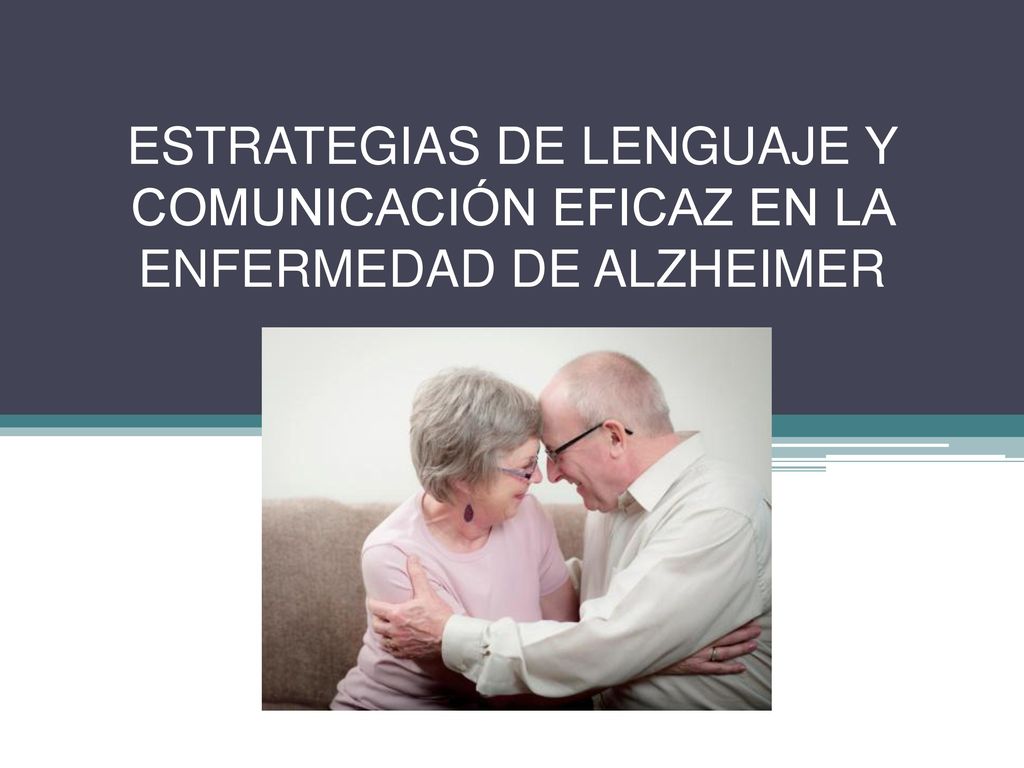 ESTRATEGIAS DE LENGUAJE Y COMUNICACIÓN EFICAZ EN LA ENFERMEDAD DE ALZHEIMER