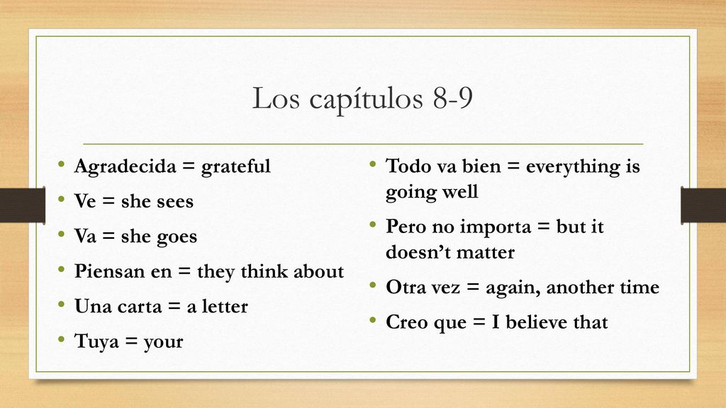 Los capítulos 8-9 Agradecida = grateful Ve = she sees Va = she goes