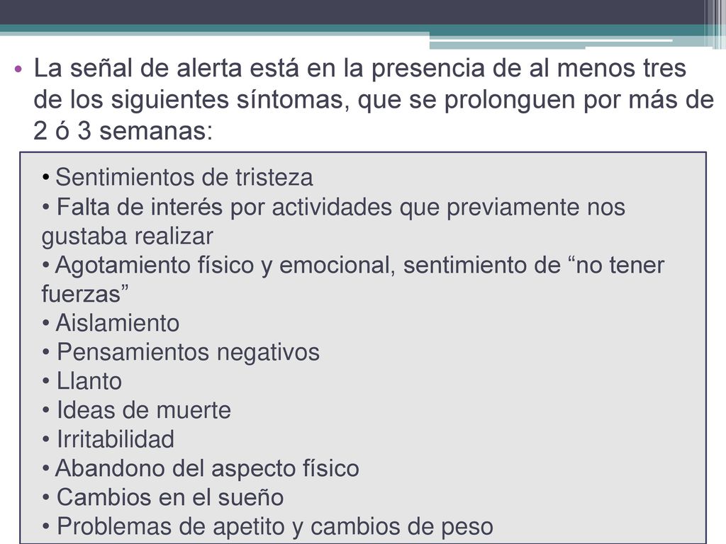 La señal de alerta está en la presencia de al menos tres de los siguientes síntomas, que se prolonguen por más de 2 ó 3 semanas: