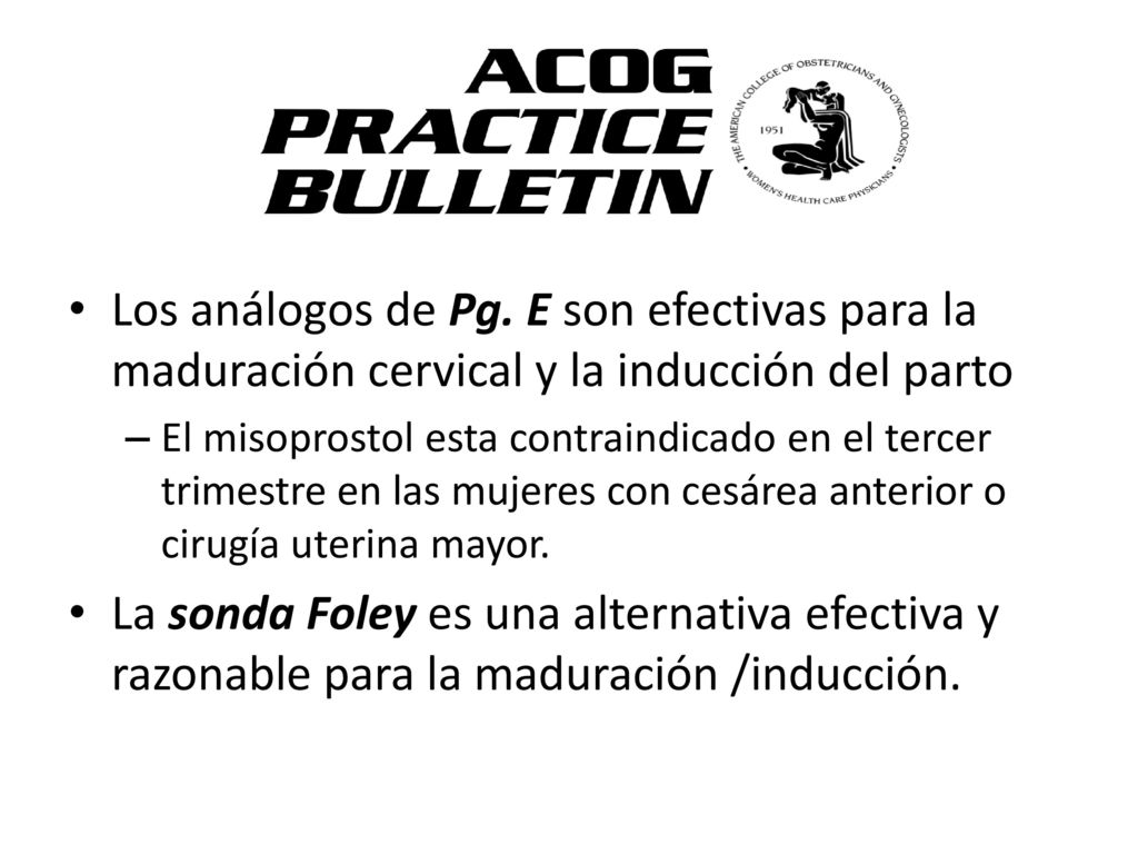 Los análogos de Pg. E son efectivas para la maduración cervical y la inducción del parto