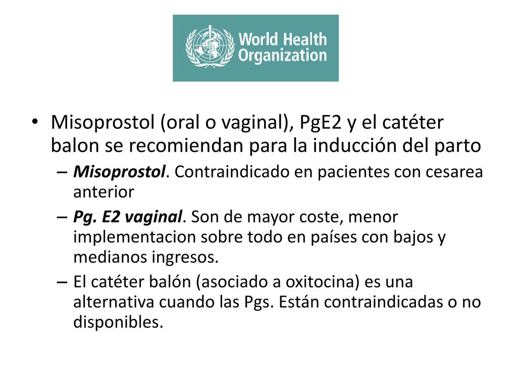 Misoprostol (oral o vaginal), PgE2 y el catéter balon se recomiendan para la inducción del parto