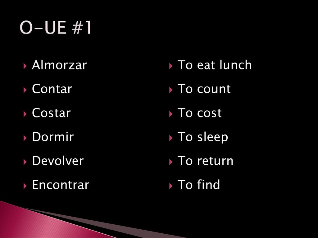 O-UE #1 Almorzar Contar Costar Dormir Devolver Encontrar To eat lunch