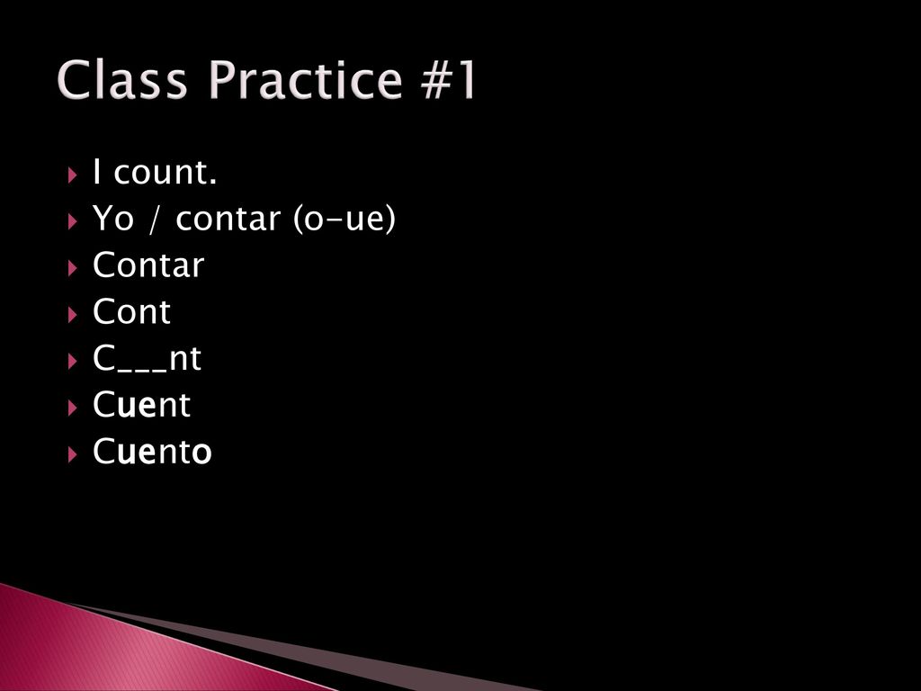 Class Practice #1 I count. Yo / contar (o-ue) Contar Cont C___nt Cuent
