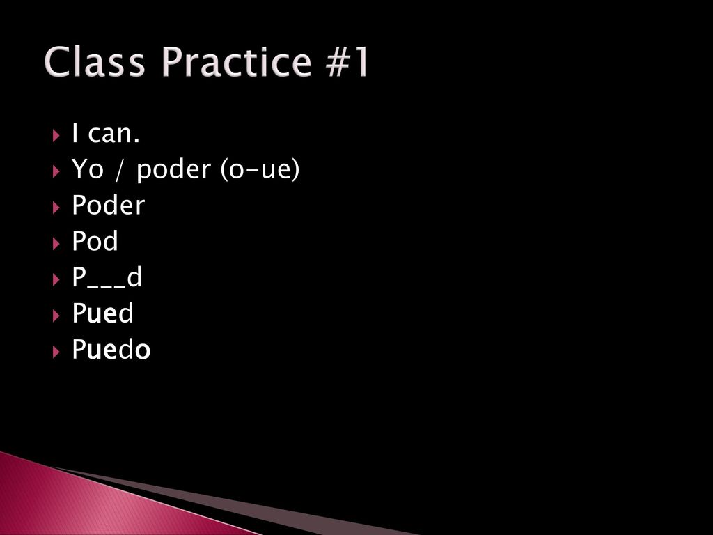 Class Practice #1 I can. Yo / poder (o-ue) Poder Pod P___d Pued Puedo