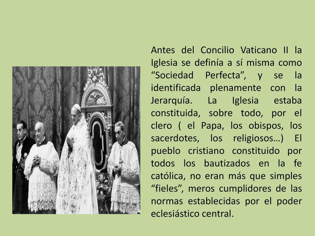 Antes del Concilio Vaticano II la Iglesia se definía a sí misma como Sociedad Perfecta , y se la identificada plenamente con la Jerarquía.