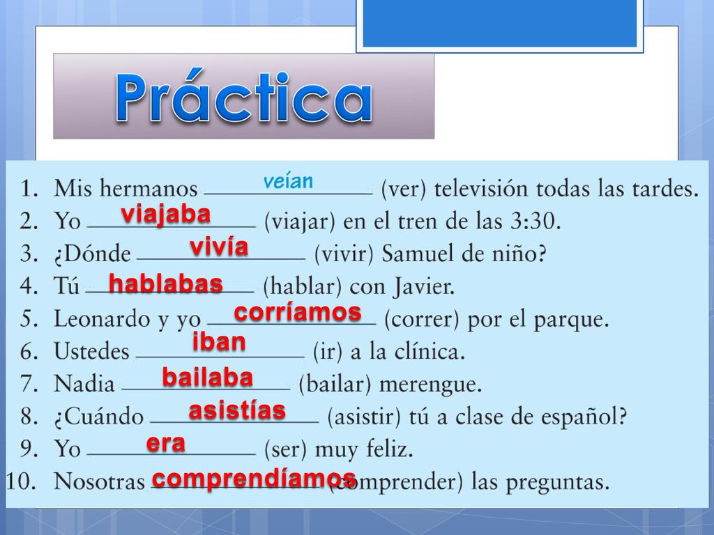 Práctica viajaba vivía hablabas corríamos iban bailaba asistías era