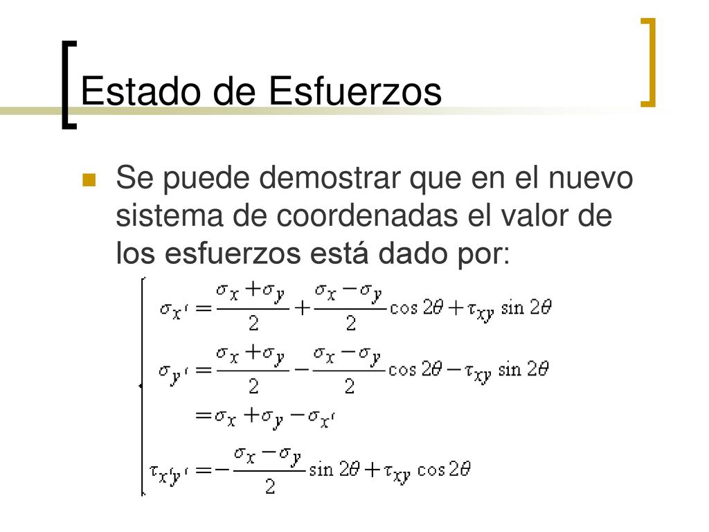 Estado de Esfuerzos Se puede demostrar que en el nuevo sistema de coordenadas el valor de los esfuerzos está dado por: