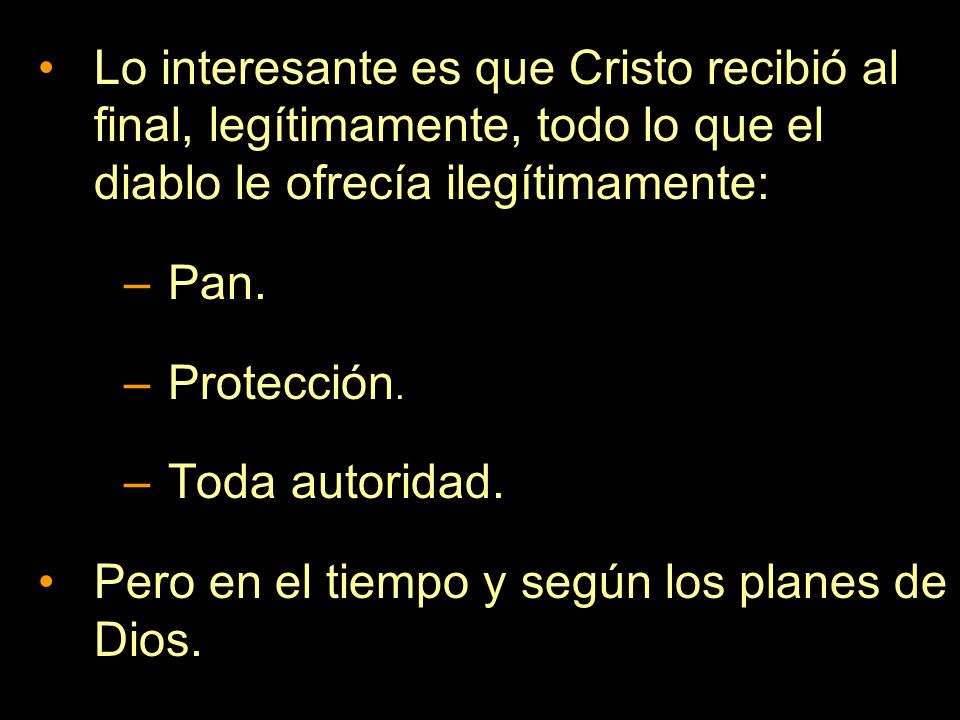 Lo interesante es que Cristo recibió al final, legítimamente, todo lo que el diablo le ofrecía ilegítimamente: