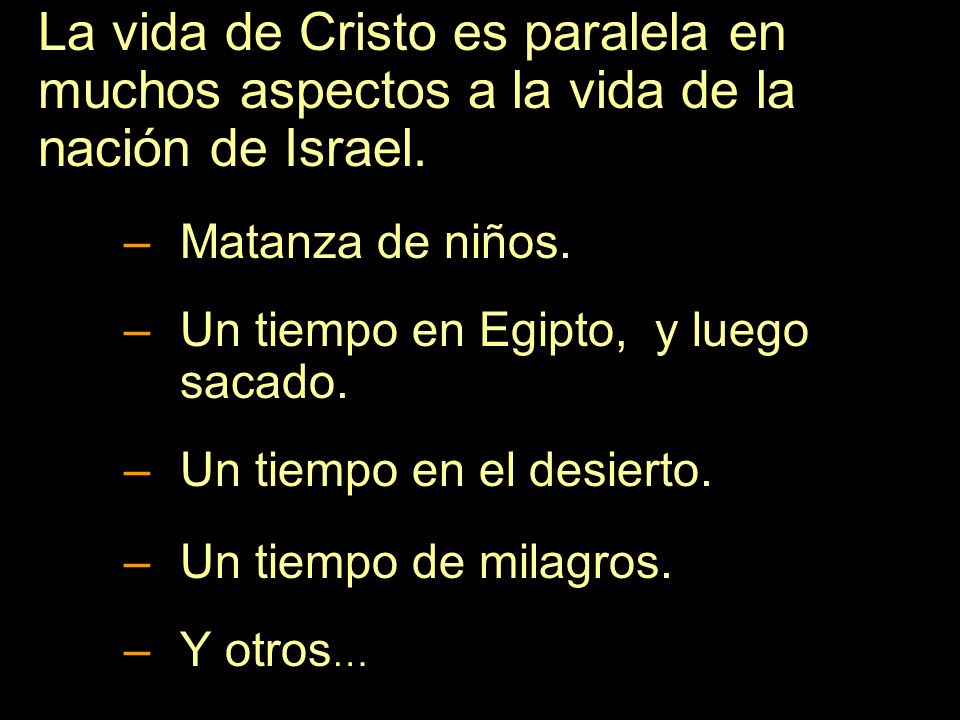La vida de Cristo es paralela en muchos aspectos a la vida de la nación de Israel.