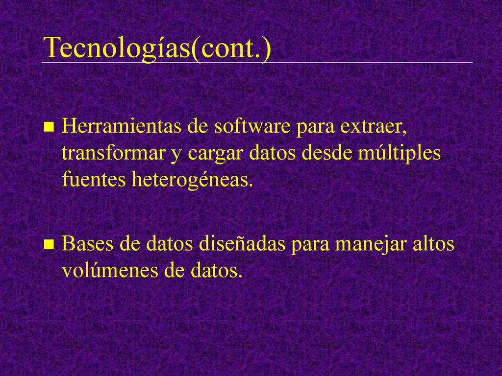 Tecnologías(cont.) Herramientas de software para extraer, transformar y cargar datos desde múltiples fuentes heterogéneas.