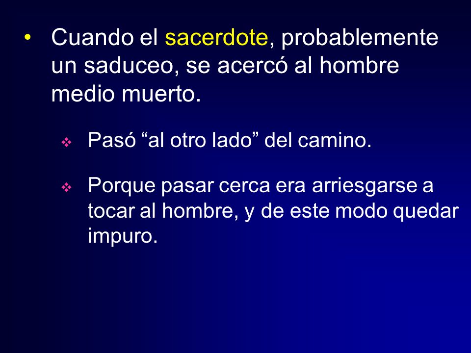 Cuando el sacerdote, probablemente un saduceo, se acercó al hombre medio muerto.