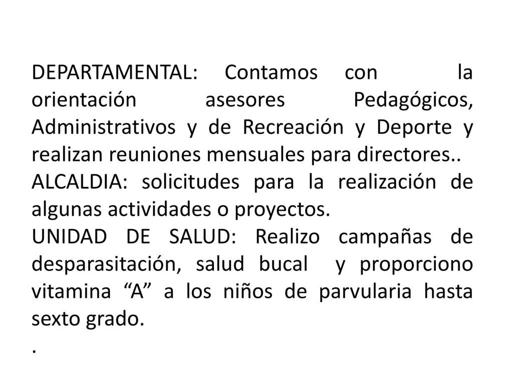 DEPARTAMENTAL: Contamos con la orientación asesores Pedagógicos, Administrativos y de Recreación y Deporte y realizan reuniones mensuales para directores..