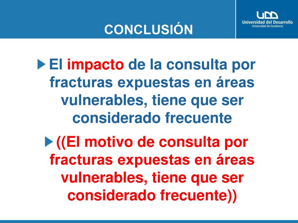 CONCLUSIÓN El impacto de la consulta por fracturas expuestas en áreas vulnerables, tiene que ser considerado frecuente.