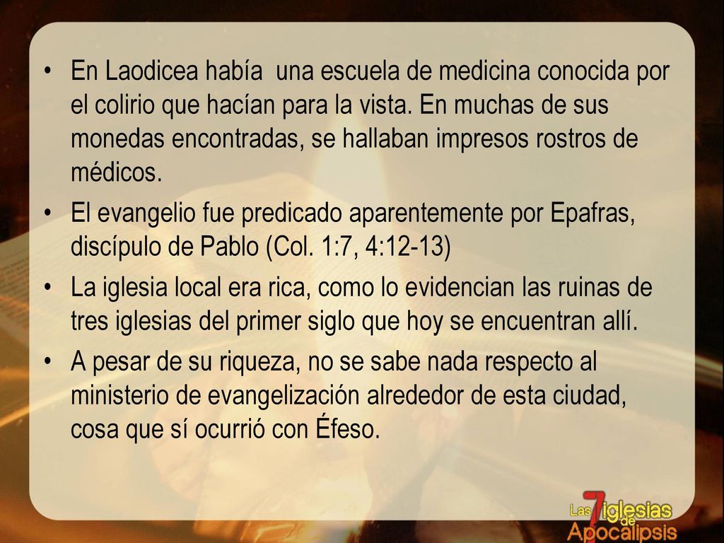En Laodicea había una escuela de medicina conocida por el colirio que hacían para la vista. En muchas de sus monedas encontradas, se hallaban impresos rostros de médicos.