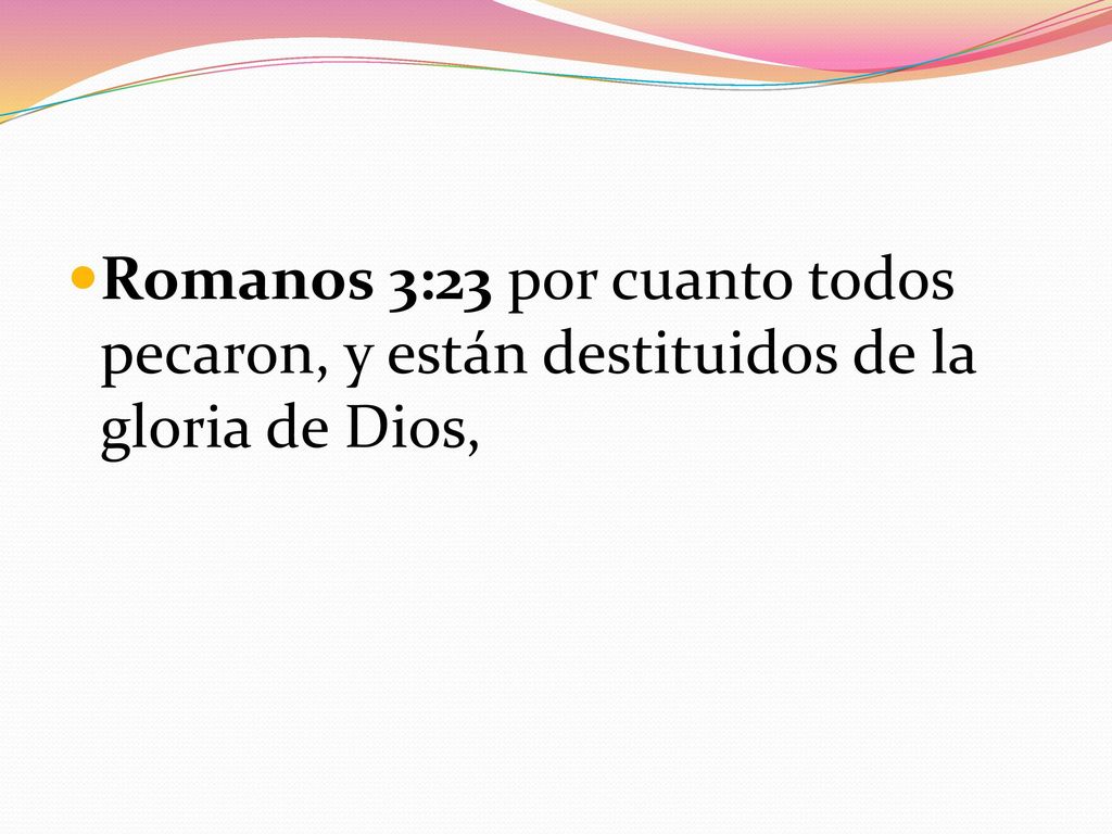 Romanos 3:23 por cuanto todos pecaron, y están destituidos de la gloria de Dios,