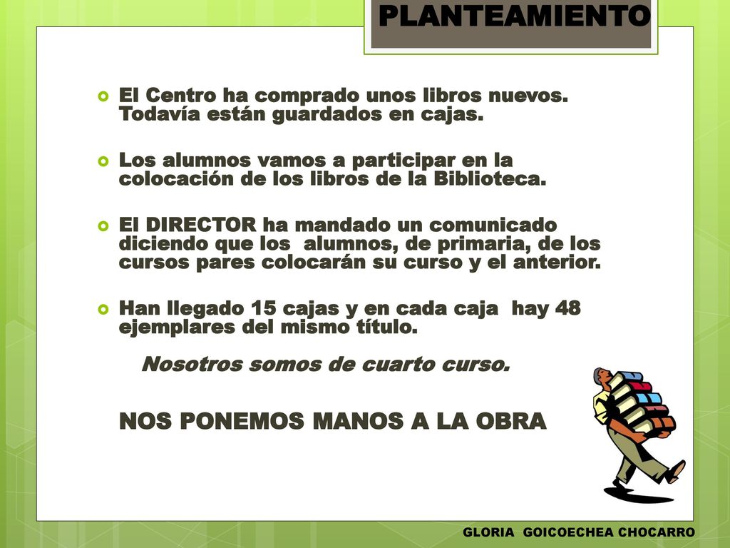PLANTEAMIENTO El Centro ha comprado unos libros nuevos. Todavía están guardados en cajas.