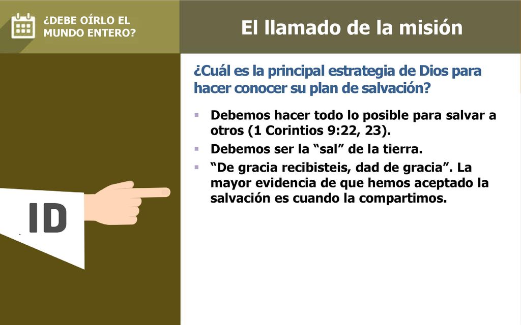 El llamado de la misión ¿DEBE OÍRLO EL. MUNDO ENTERO ¿Cuál es la principal estrategia de Dios para hacer conocer su plan de salvación