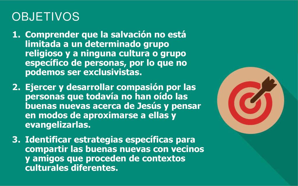 Comprender que la salvación no está limitada a un determinado grupo religioso y a ninguna cultura o grupo específico de personas, por lo que no podemos ser exclusivistas.