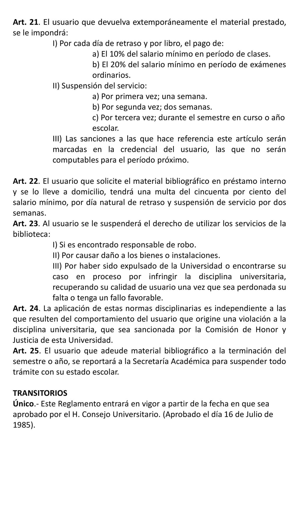 Art. 21. El usuario que devuelva extemporáneamente el material prestado, se le impondrá: