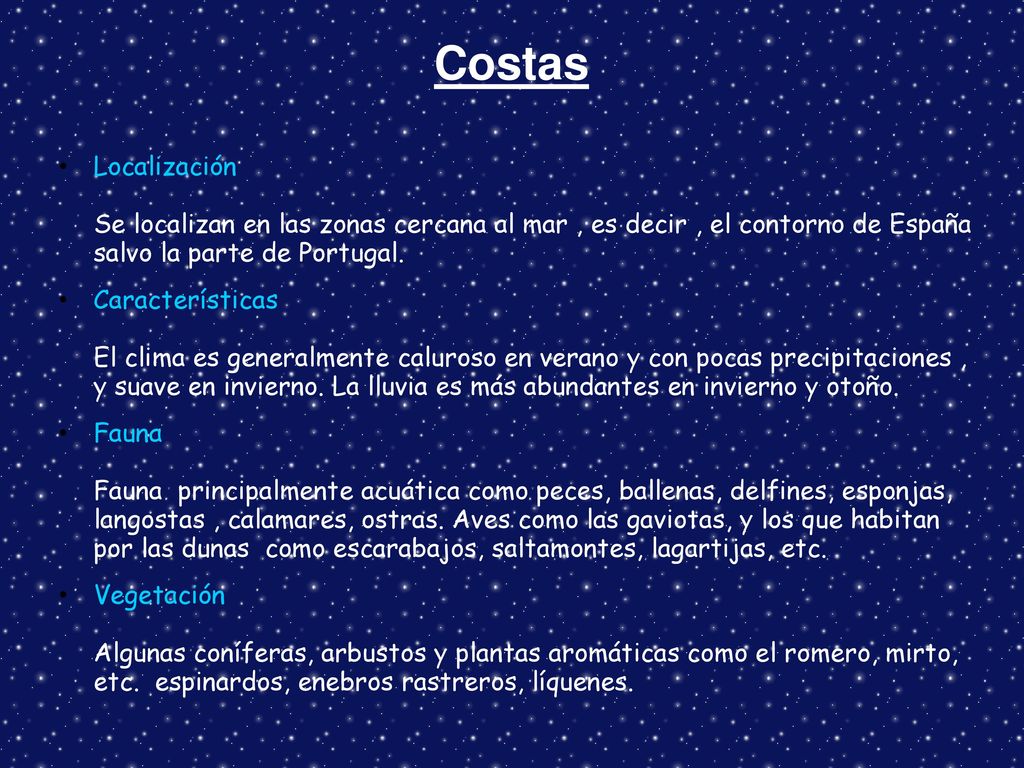 Costas Localización Se localizan en las zonas cercana al mar , es decir , el contorno de España salvo la parte de Portugal.