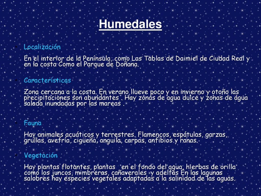 Humedales Localización En el interior de la Península, como Las Tablas de Daimiel de Ciudad Real y en la costa Como el Parque de Doñana.