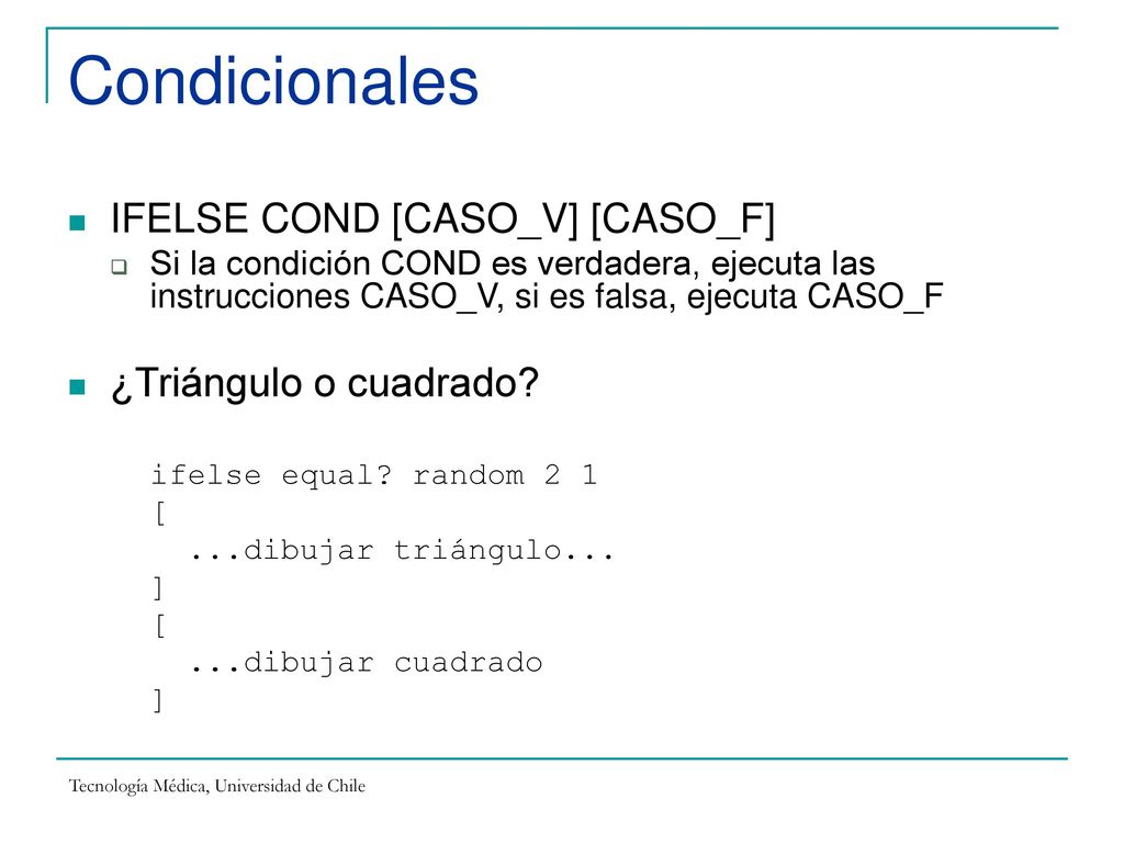 Condicionales IFELSE COND [CASO_V] [CASO_F] ¿Triángulo o cuadrado