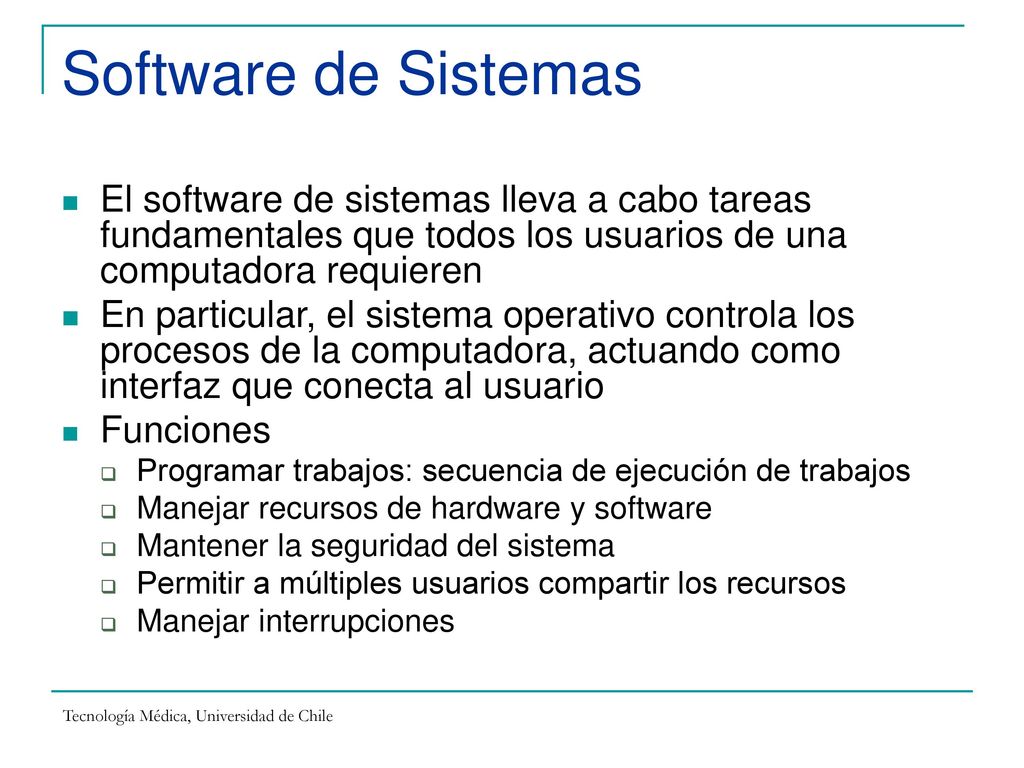 Software de Sistemas El software de sistemas lleva a cabo tareas fundamentales que todos los usuarios de una computadora requieren.