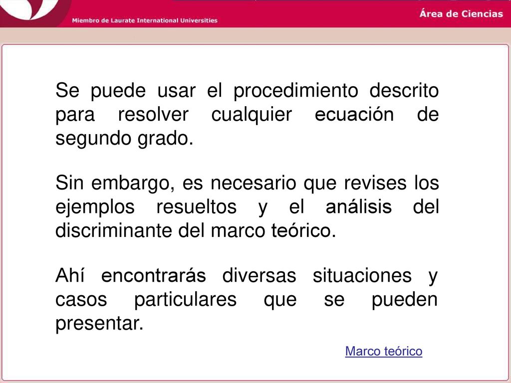 Se puede usar el procedimiento descrito para resolver cualquier ecuación de segundo grado.