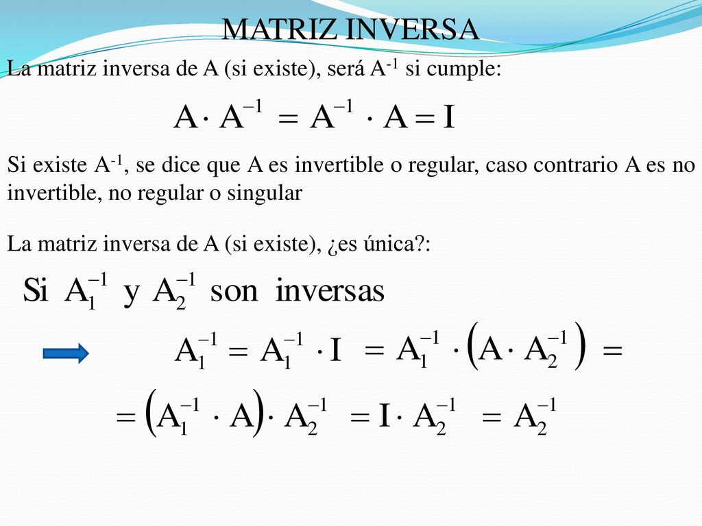 MATRIZ INVERSA La matriz inversa de A (si existe), será A-1 si cumple: