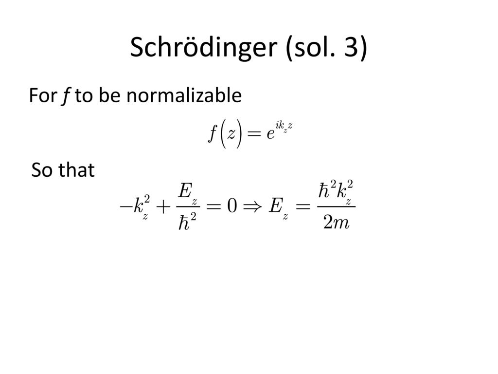 Schrödinger (sol. 3) For f to be normalizable So that