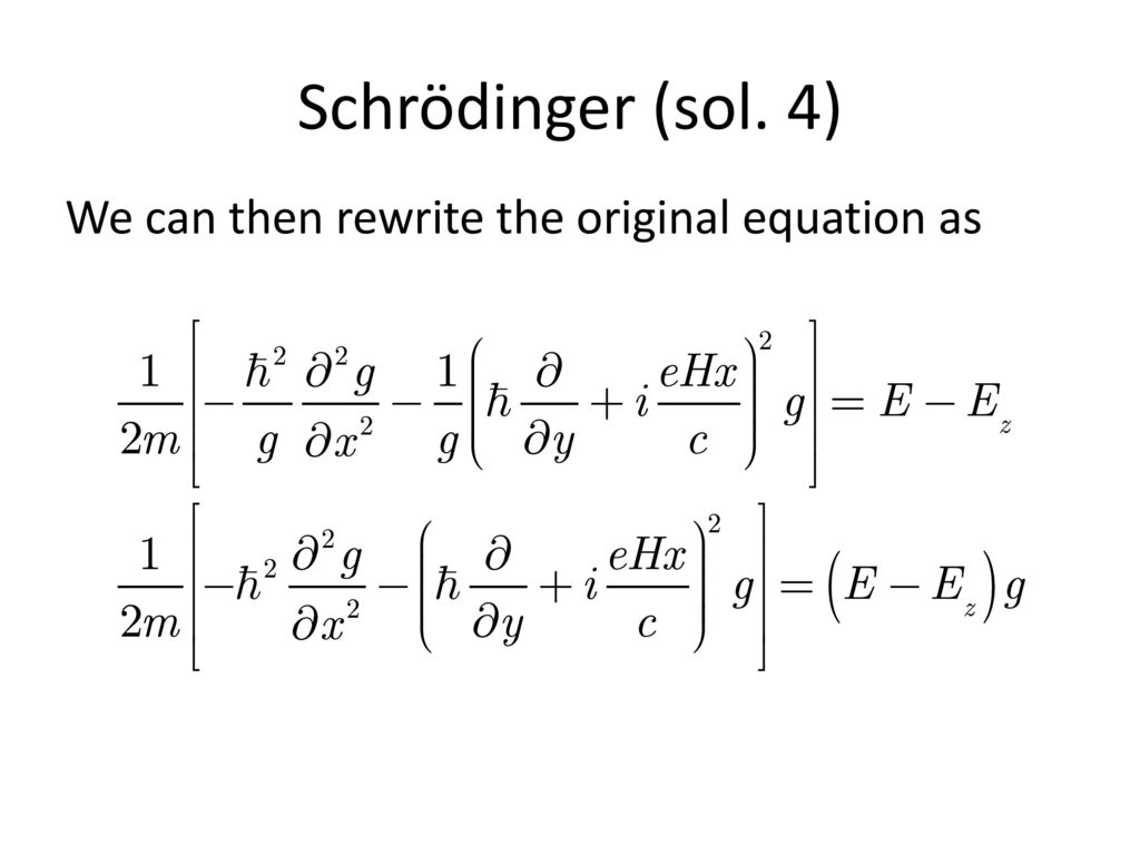 Schrödinger (sol. 4) We can then rewrite the original equation as
