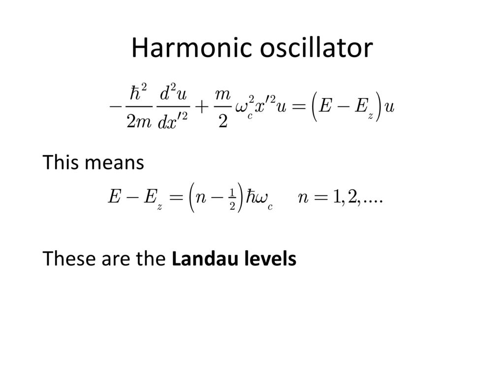 Harmonic oscillator This means These are the Landau levels