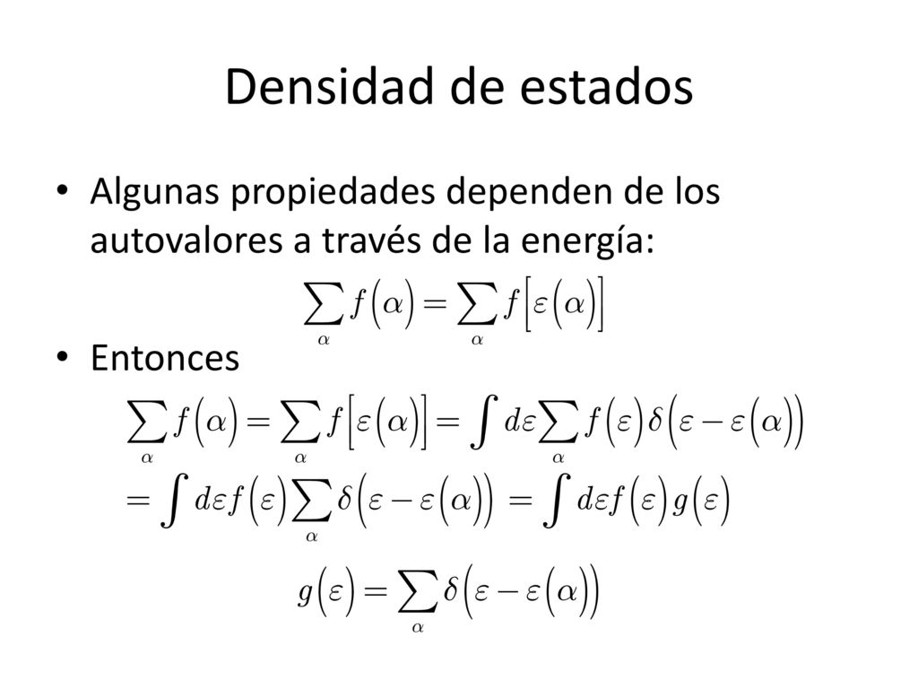 Densidad de estados Algunas propiedades dependen de los autovalores a través de la energía: Entonces.