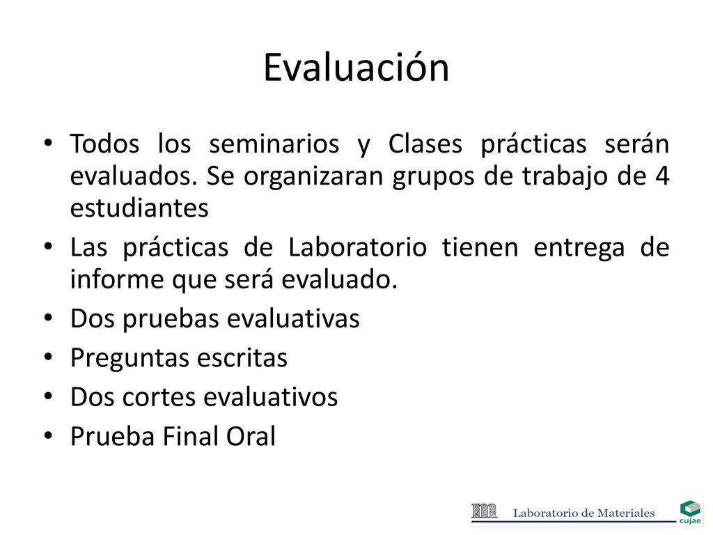 Evaluación Todos los seminarios y Clases prácticas serán evaluados. Se organizaran grupos de trabajo de 4 estudiantes.