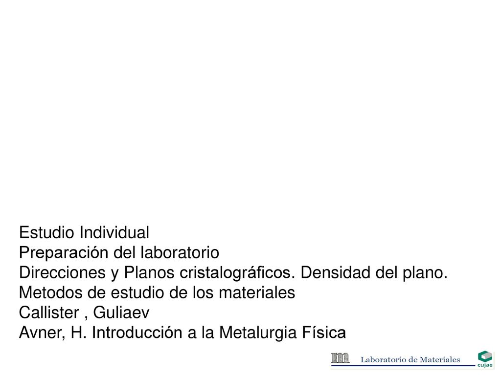 Estudio Individual Preparación del laboratorio. Direcciones y Planos cristalográficos. Densidad del plano.