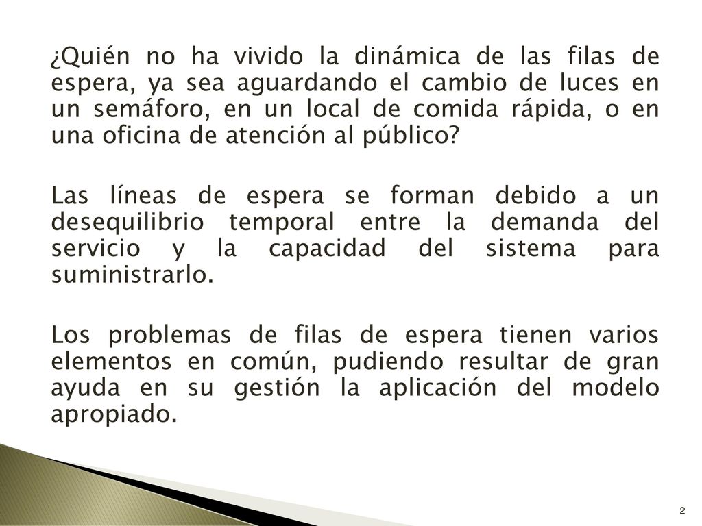 ¿Quién no ha vivido la dinámica de las filas de espera, ya sea aguardando el cambio de luces en un semáforo, en un local de comida rápida, o en una oficina de atención al público.