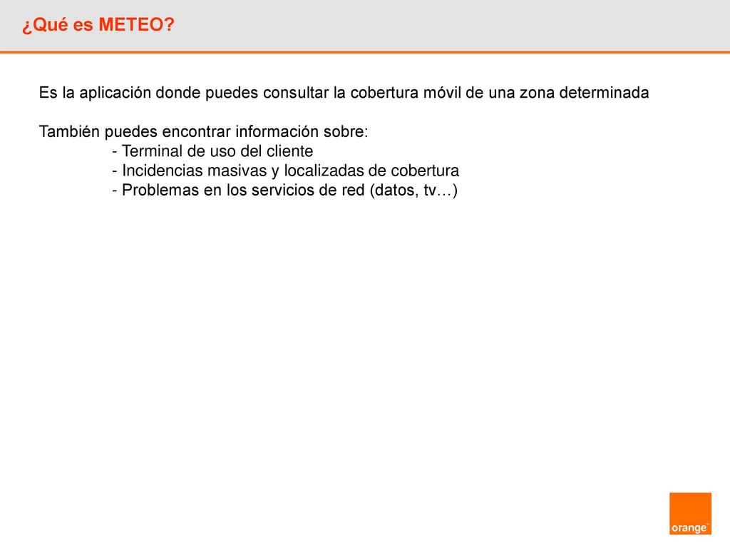 ¿Qué es METEO Es la aplicación donde puedes consultar la cobertura móvil de una zona determinada. También puedes encontrar información sobre: