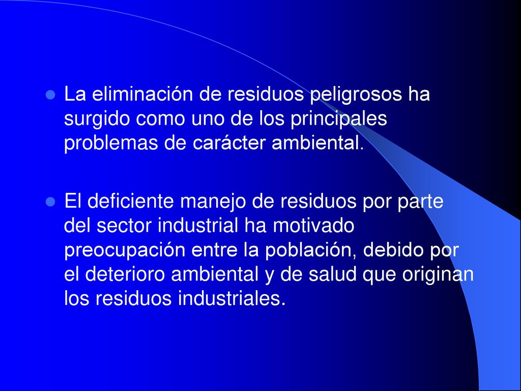 La eliminación de residuos peligrosos ha surgido como uno de los principales problemas de carácter ambiental.