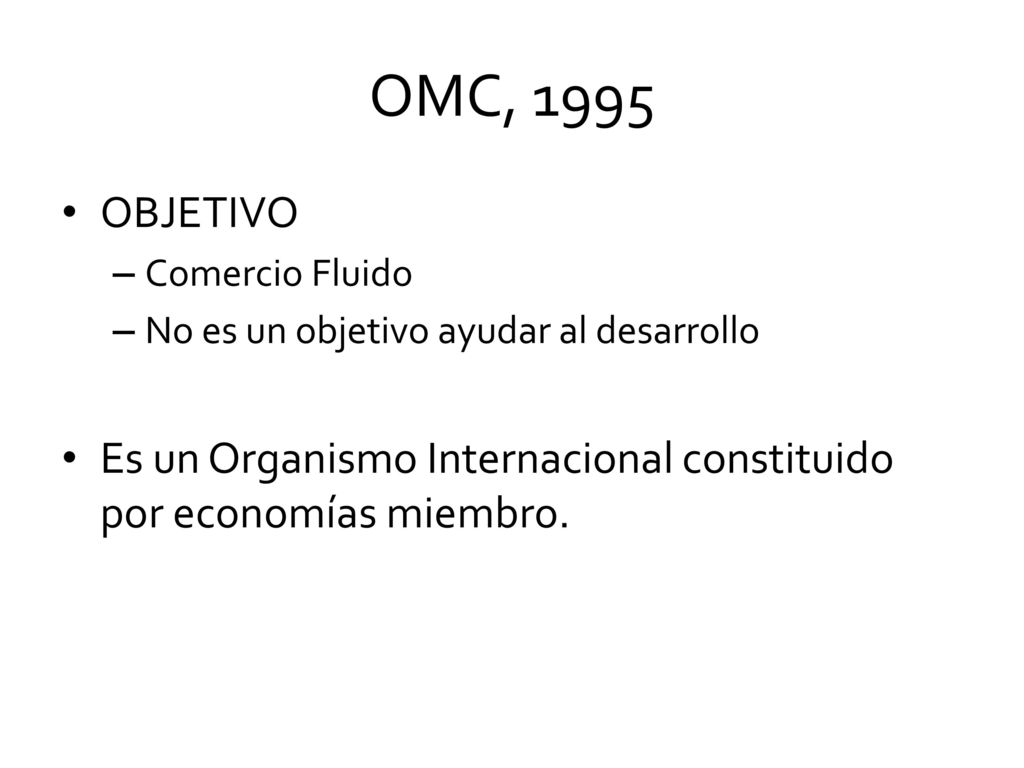 OMC, 1995 OBJETIVO. Comercio Fluido. No es un objetivo ayudar al desarrollo.