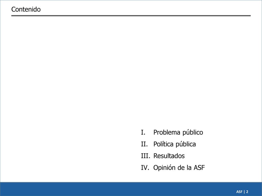 Contenido Problema público Política pública Resultados Opinión de la ASF
