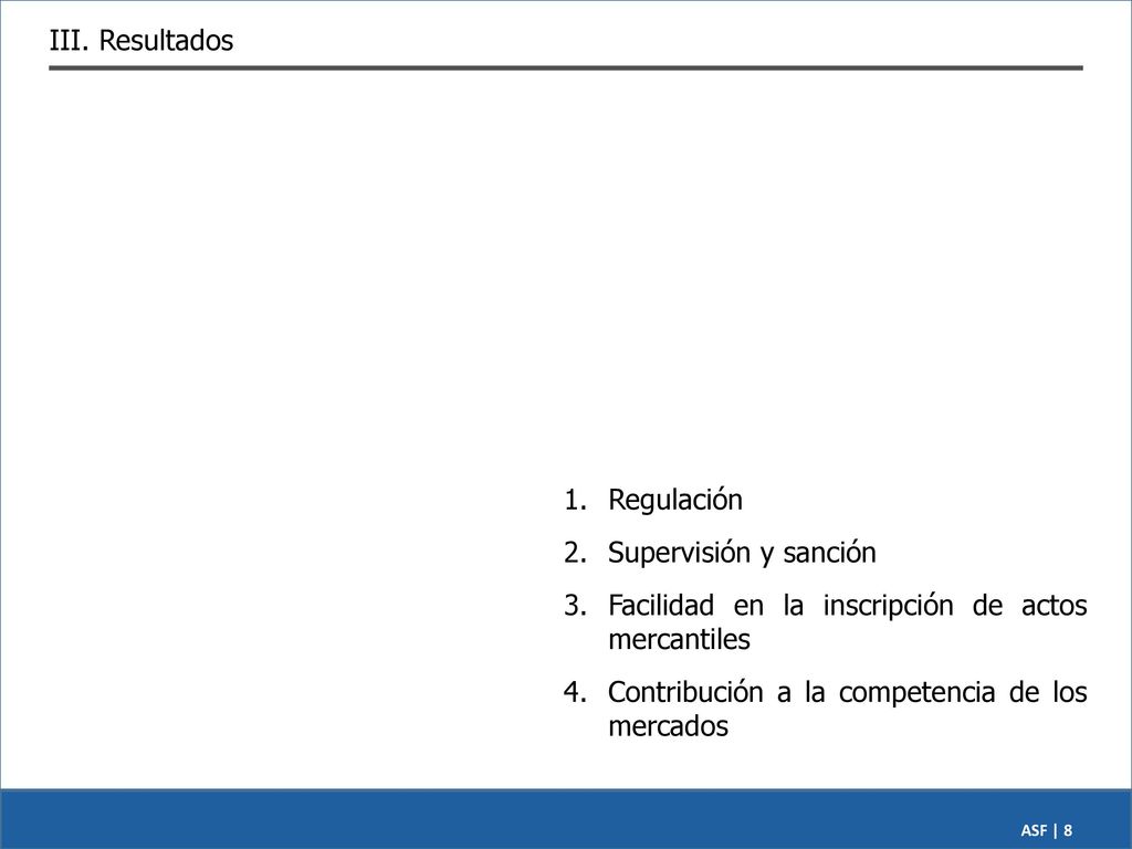 III. Resultados 1. Regulación. 2. Supervisión y sanción. Facilidad en la inscripción de actos mercantiles.
