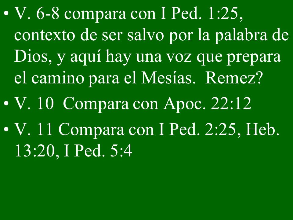 V. 6-8 compara con I Ped. 1:25, contexto de ser salvo por la palabra de Dios, y aquí hay una voz que prepara el camino para el Mesías. Remez