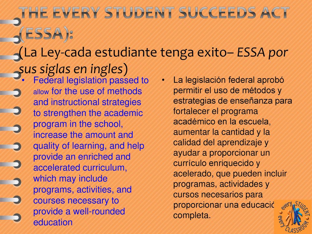 The Every Student Succeeds Act (ESSA): (La Ley-cada estudiante tenga exito– ESSA por sus siglas en ingles)
