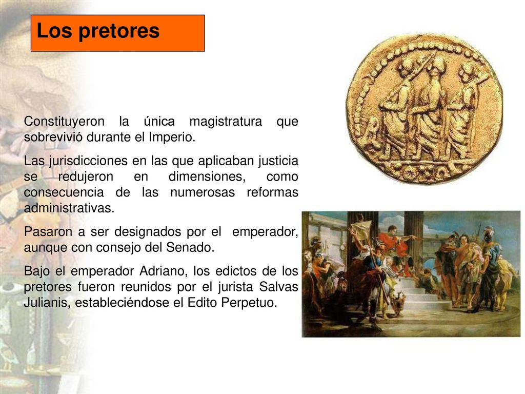 Los pretores Constituyeron la única magistratura que sobrevivió durante el Imperio.