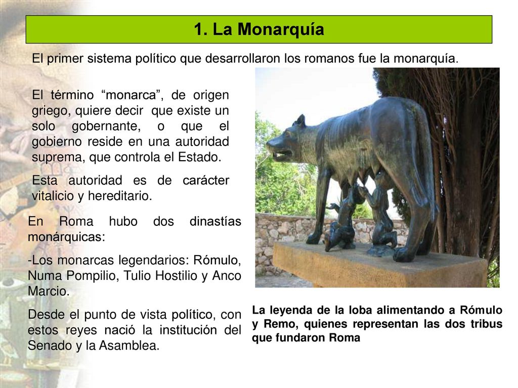 1. La Monarquía El primer sistema político que desarrollaron los romanos fue la monarquía.