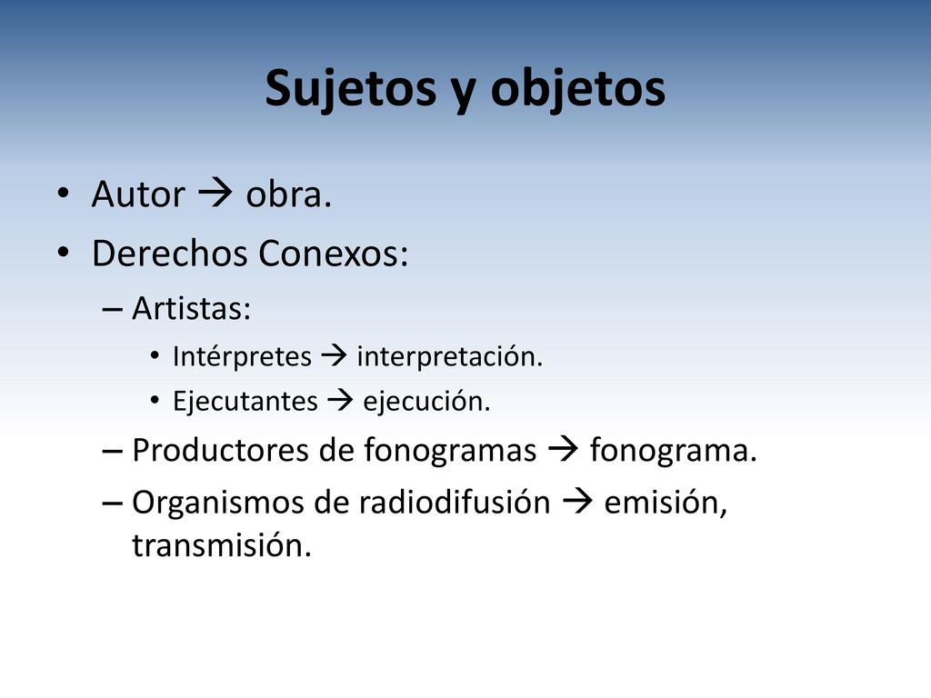 Sujetos y objetos Autor  obra. Derechos Conexos: Artistas: