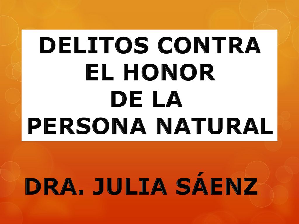 DELITOS CONTRA EL HONOR DE LA PERSONA NATURAL DRA. JULIA SÁENZ